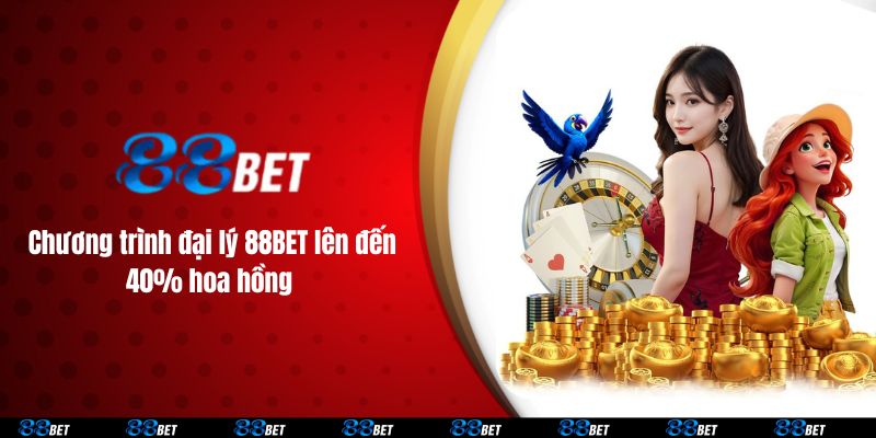 Chương trình đại lý 88BET lên đến 40% hoa hồng 