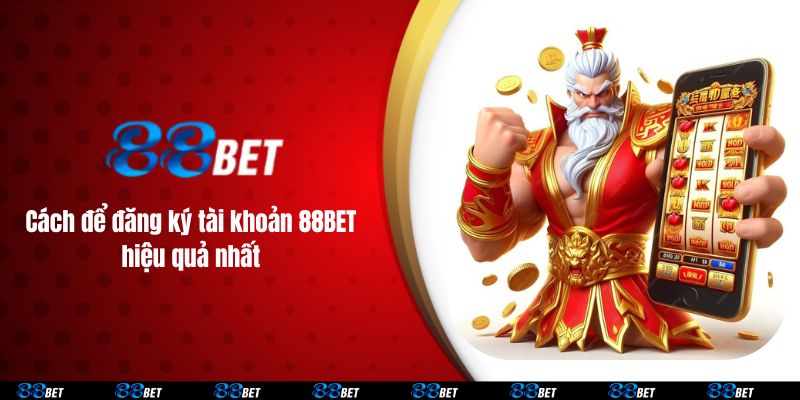 Cách để đăng ký tài khoản 88BET hiệu quả nhất 