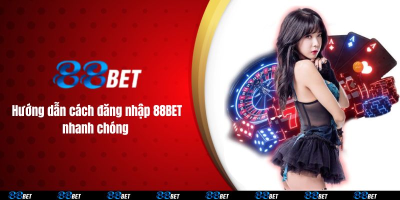 Hướng dẫn cách đăng nhập 88BET nhanh chóng 