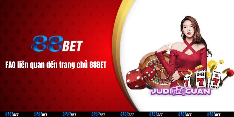 FAQ liên quan đến trang chủ 88BET 