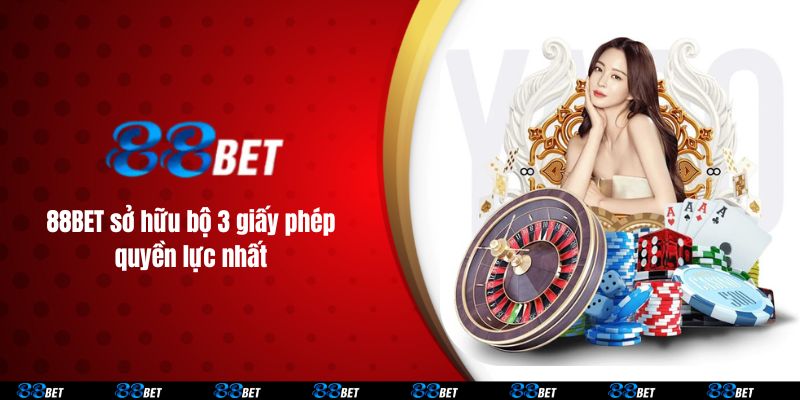 88BET sở hữu bộ 3 giấy phép quyền lực nhất 