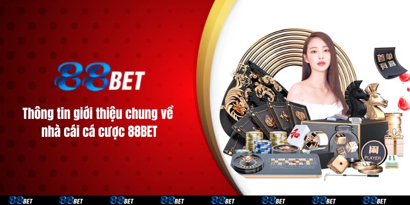 Thông tin giới thiệu chung về nhà cái cá cược 88BET