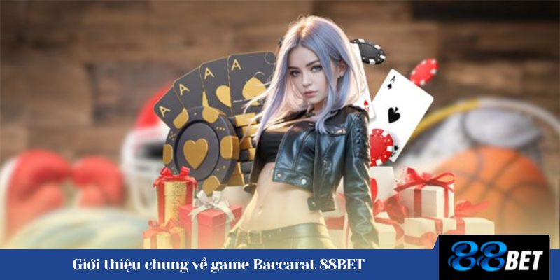 Giới thiệu chung về game Baccarat 88BET 