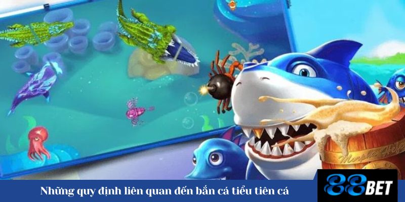 Những quy định liên quan đến bắn cá tiểu tiên cá