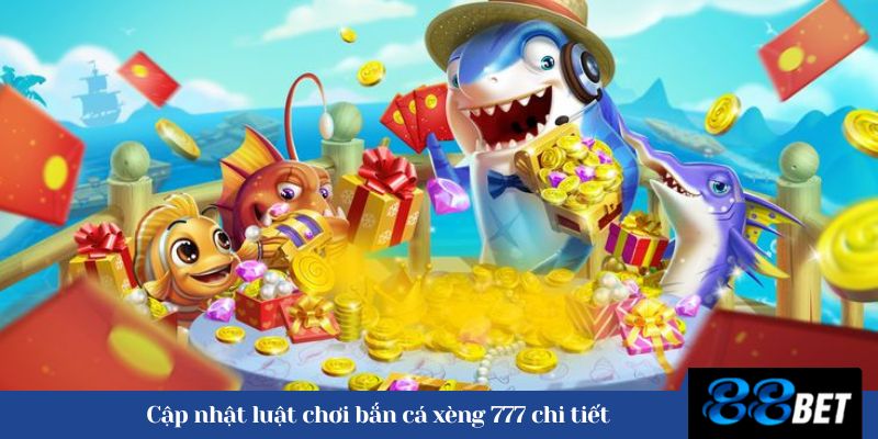 Cập nhật luật chơi bắn cá xèng 777 chi tiết