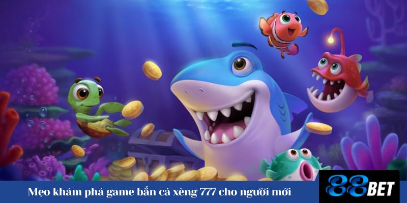 Mẹo khám phá game bắn cá xèng 777 cho người mới