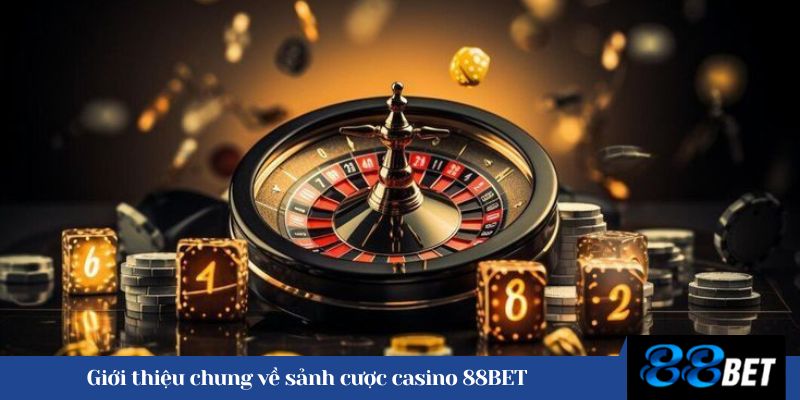 Giới thiệu chung về sảnh cược casino 88BET 