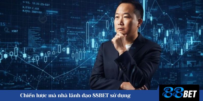 Chiến lược mà nhà lãnh đạo 88BET sử dụng 