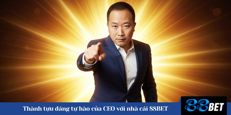 Thành tựu đáng tự hào của CEO với nhà cái 88BET