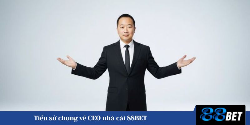 Tiểu sử chung về CEO nhà cái 88BET 