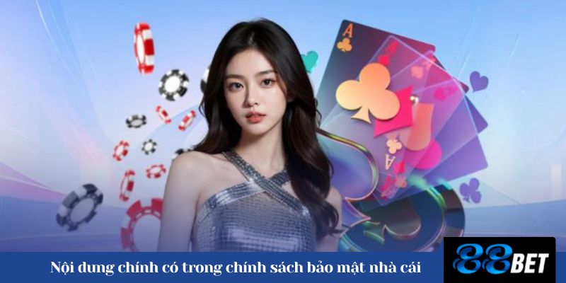 Nội dung chính có trong chính sách bảo mật nhà cái