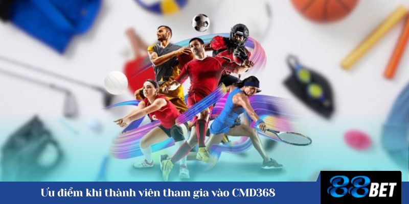 Ưu điểm khi thành viên tham gia vào CMD368