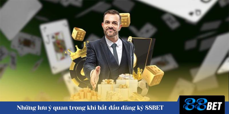 Những lưu ý quan trọng khi bắt đầu đăng ký 88BET 