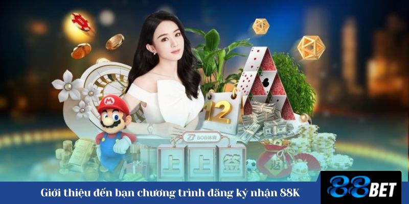 Giới thiệu đến bạn chương trình đăng ký nhận 88K 