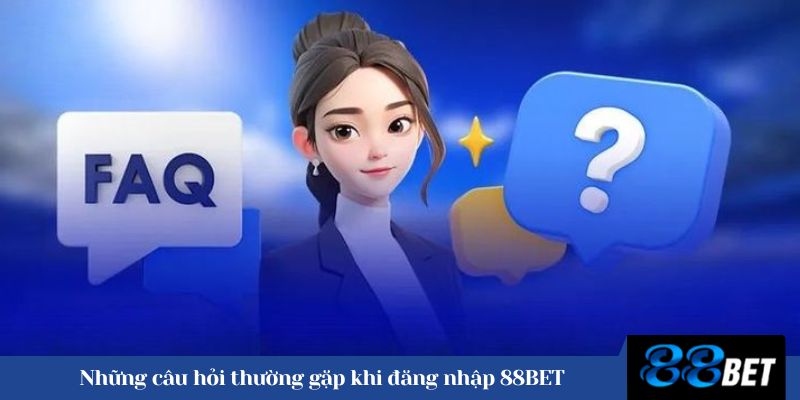 Những câu hỏi thường gặp khi đăng nhập 88BET