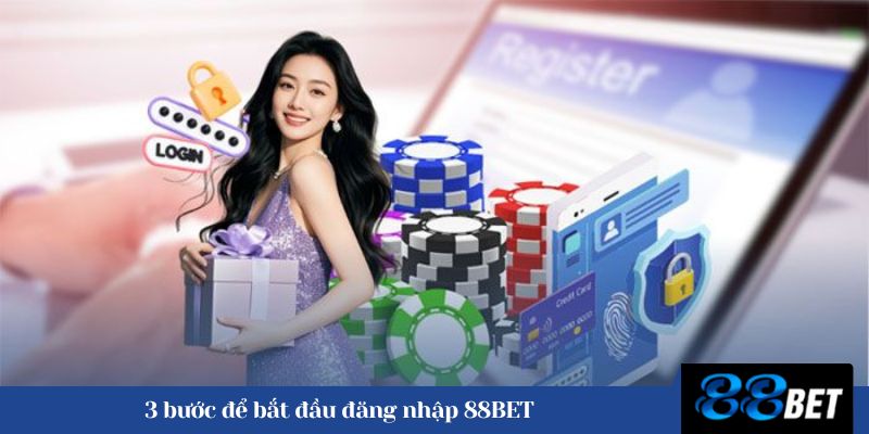 3 bước để bắt đầu đăng nhập 88BET
