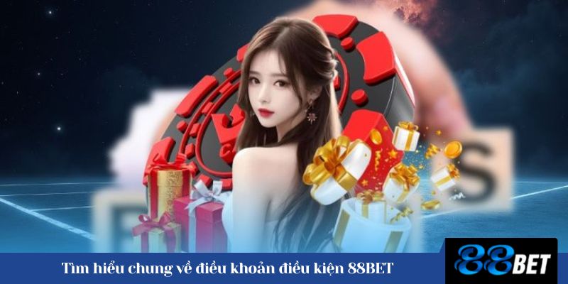Tìm hiểu chung về điều khoản điều kiện 88BET