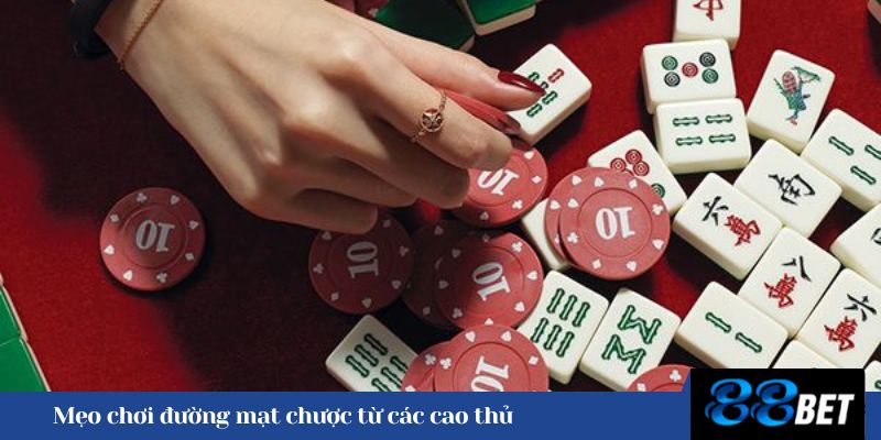 Mẹo chơi đường mạt chược từ các cao thủ