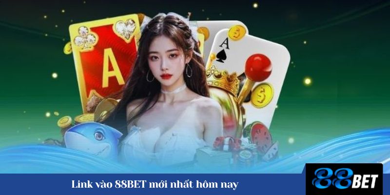 Link vào 88BET mới nhất hôm nay 