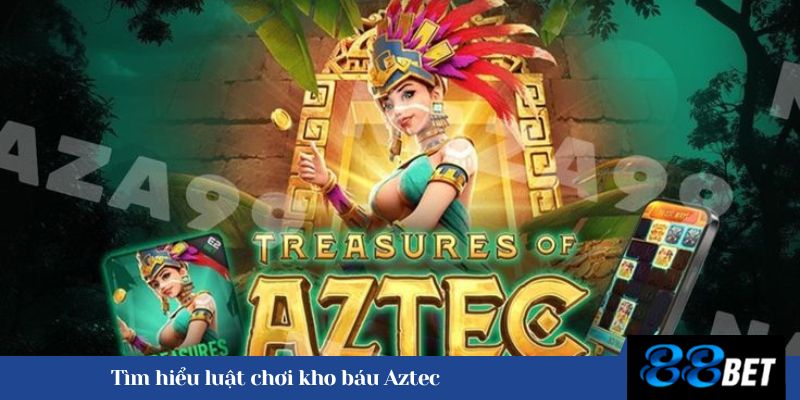 Tìm hiểu luật chơi và quy tắc đổi thưởng kho báu Aztec 