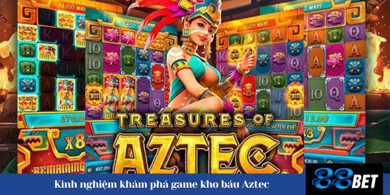 Kinh nghiệm khám phá game kho báu Aztec 