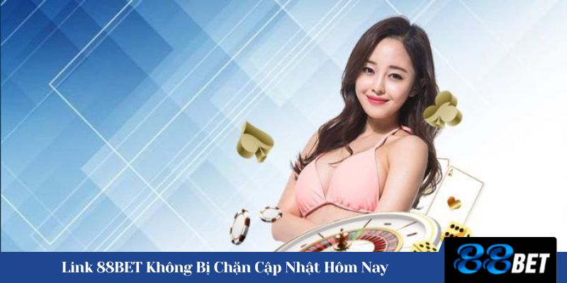 link 88BET không bị chặn