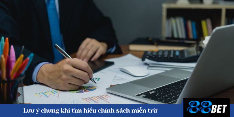 Lưu ý chung khi tìm hiểu chính sách miễn trừ