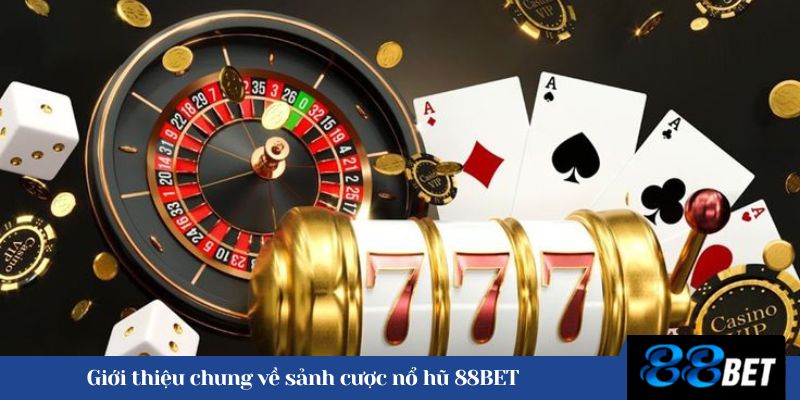 Giới thiệu chung về sảnh cược nổ hũ 88BET 