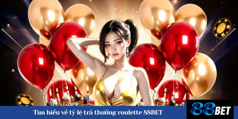 Tìm hiểu về tỷ lệ trả thưởng roulette 88BET 