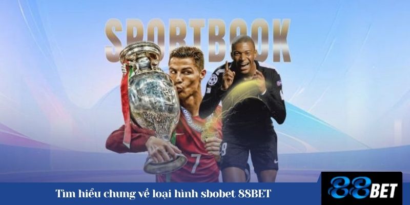 Tìm hiểu chung về loại hình sbobet 88BET 