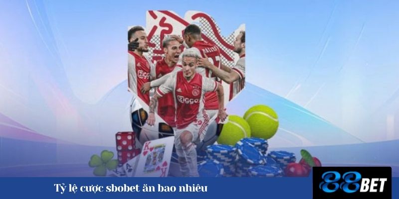 Tỷ lệ cược sbobet ăn bao nhiêu 