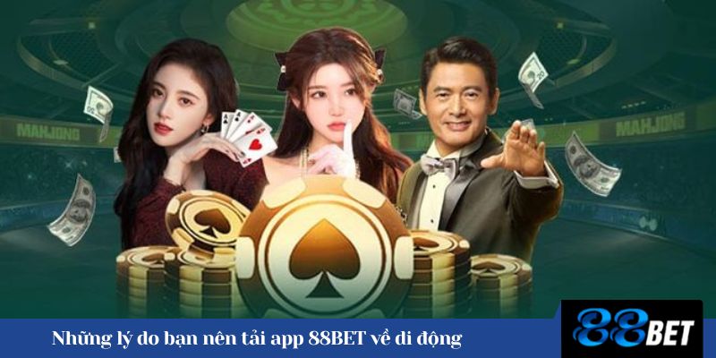 Những lý do bạn nên tải app 88BET về di động 