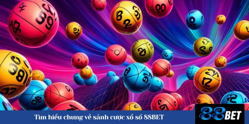 Tìm hiểu chung về sảnh cược xổ số 88BET 