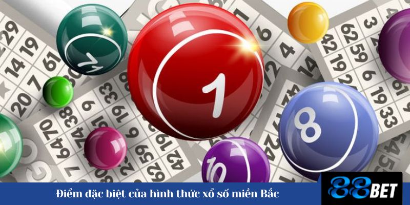 Điểm đặc biệt của hình thức xổ số miền Bắc 